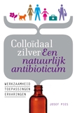 Colloidaal Zilver : Een natuurlijk Antibioticum - Boek van Jozef Pies